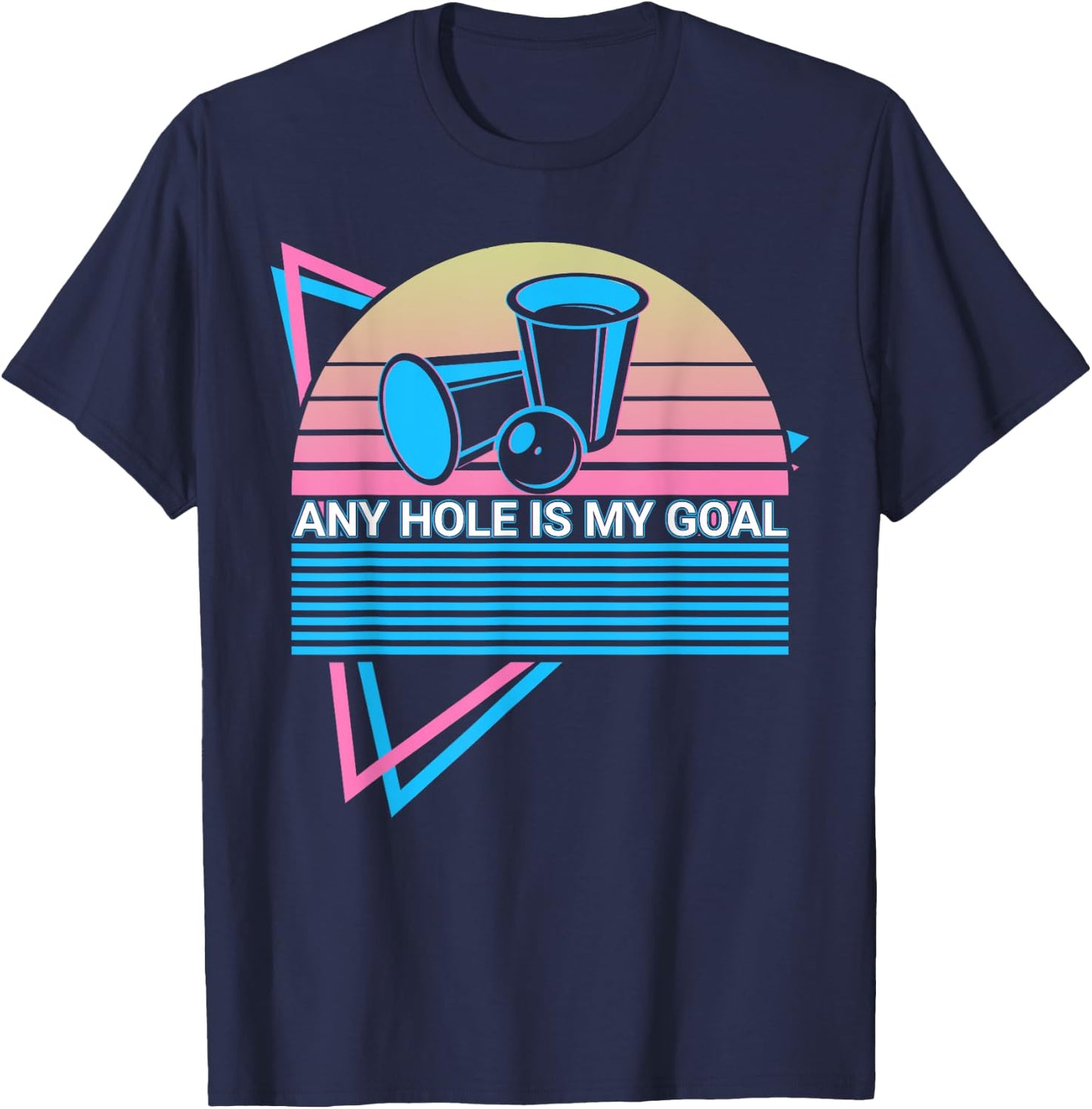 Funny Beer Pong Retro Any Hole Is My Goal T-Shirt - T-Shirt | Navy