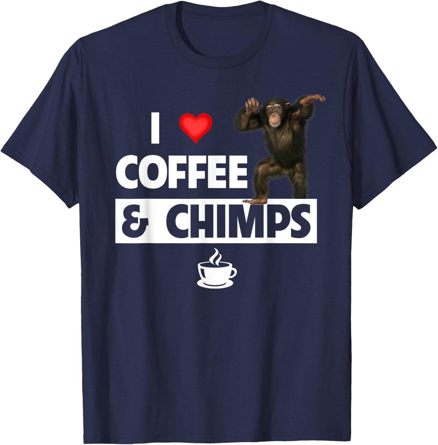 I Love Coffee and Chimps Caffeine Chimpanzee Monkey Lovers T-Shirt - T-Shirt | Navy