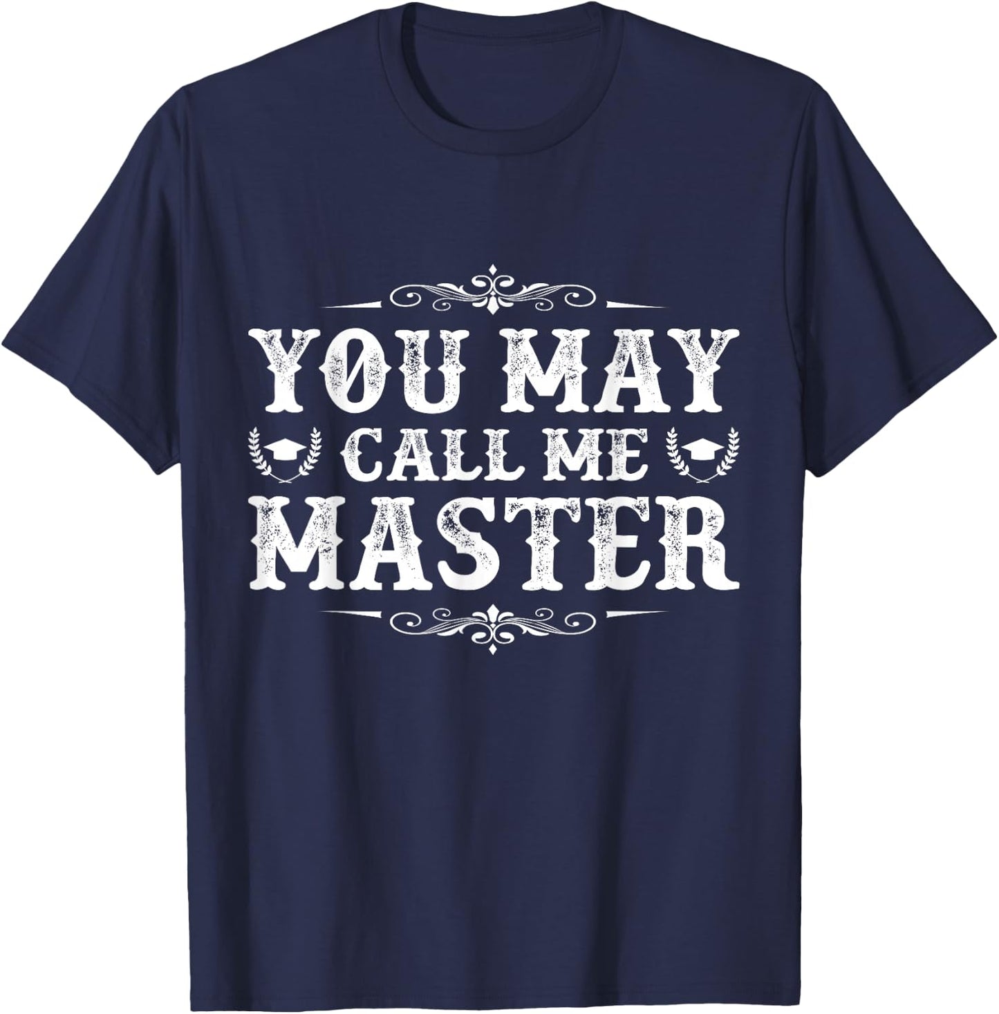 You May Call Me Master Degree Graduation Her Him Friend T-Shirt - T-Shirt | Navy