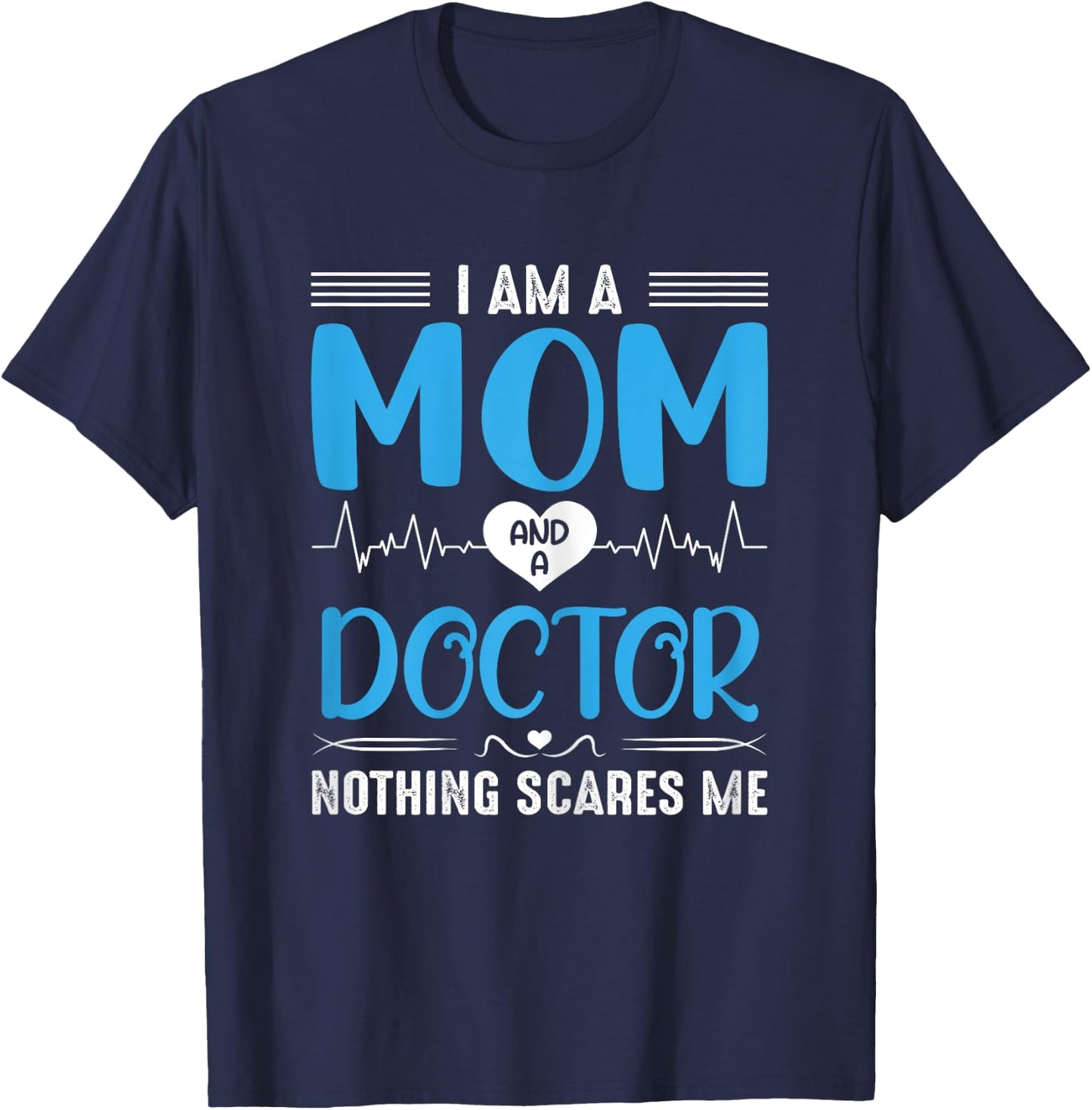 I Am A Mom and A Doctor Nothing Scares Me Mother's Day T-Shirt - T-Shirt | Navy