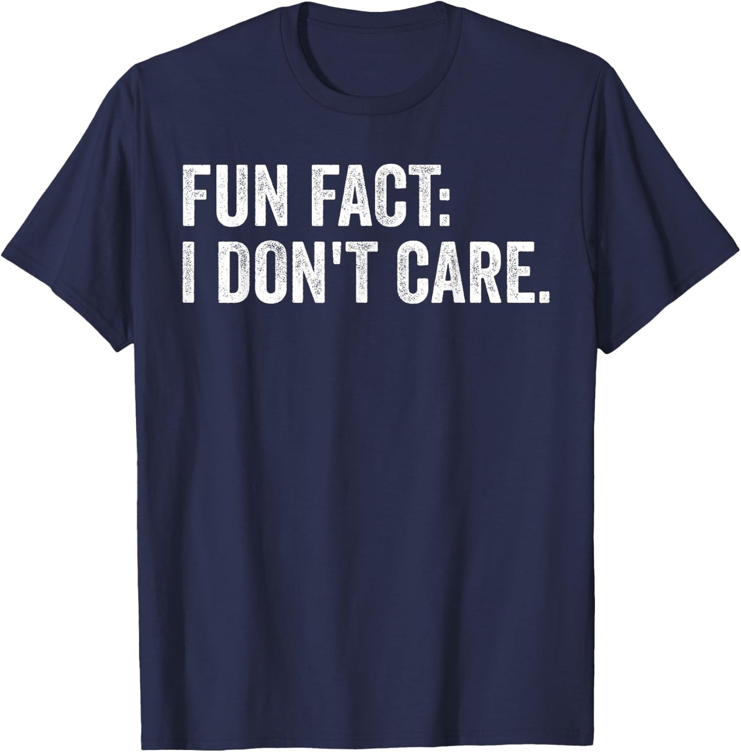 Fun Fact: I Don't Care.Women Men Funny Saying Sarcastic T-Shirt - T-Shirt | Navy