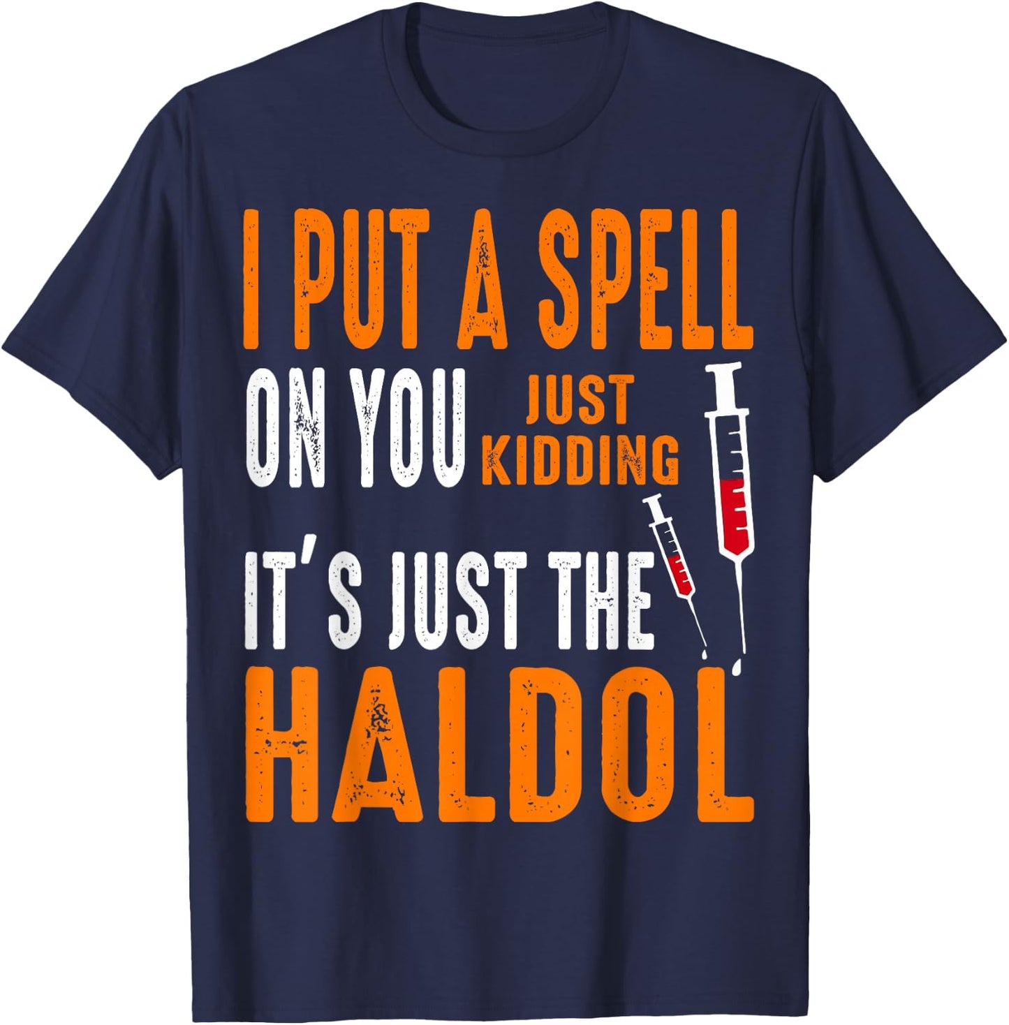 I Put A Spell On You Just Kidding It's Just The Haldol T-Shirt - T-Shirt | Navy