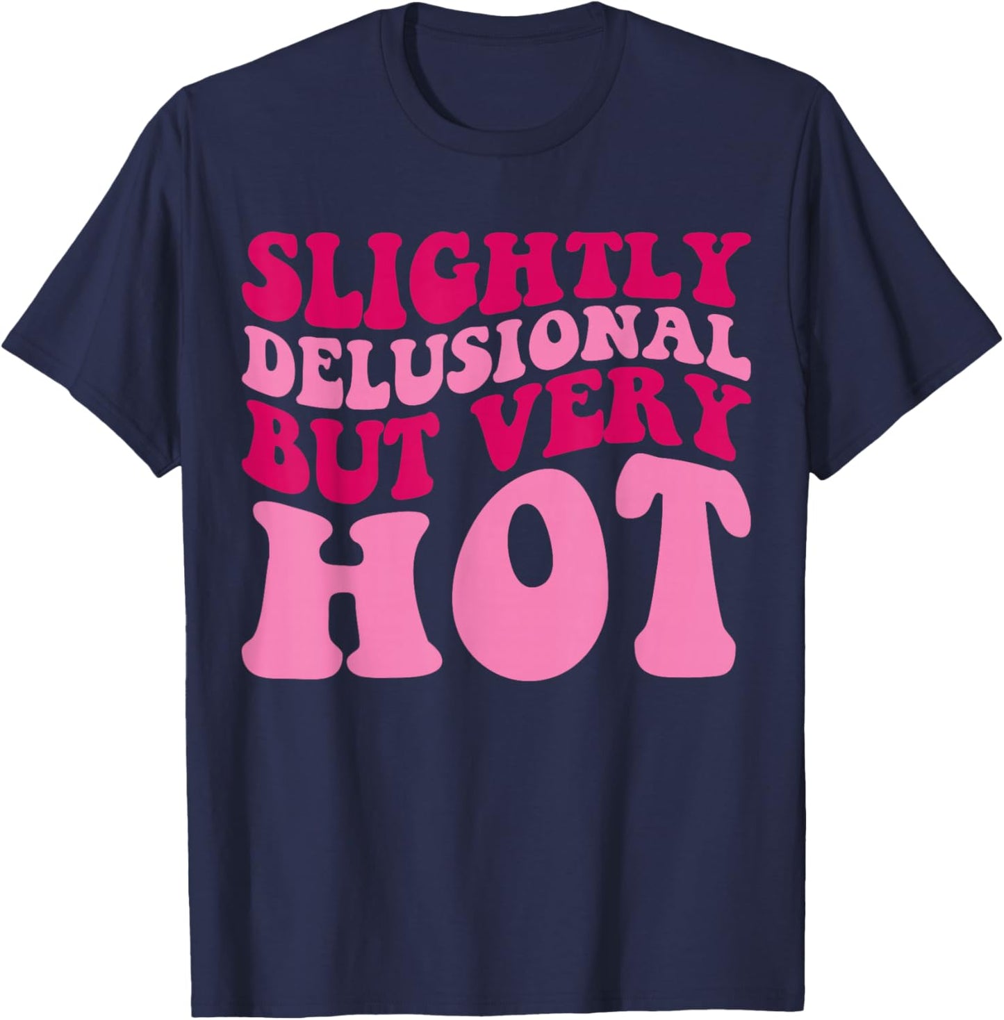 Slightly Delusional But Very Hot Funny Saying Groovy Women T-Shirt - T-Shirt | Navy