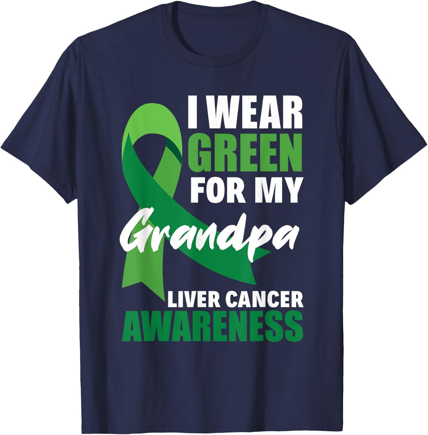 I Wear Green For My Grandpa Liver Cancer Awareness T-Shirt - T-Shirt | Navy