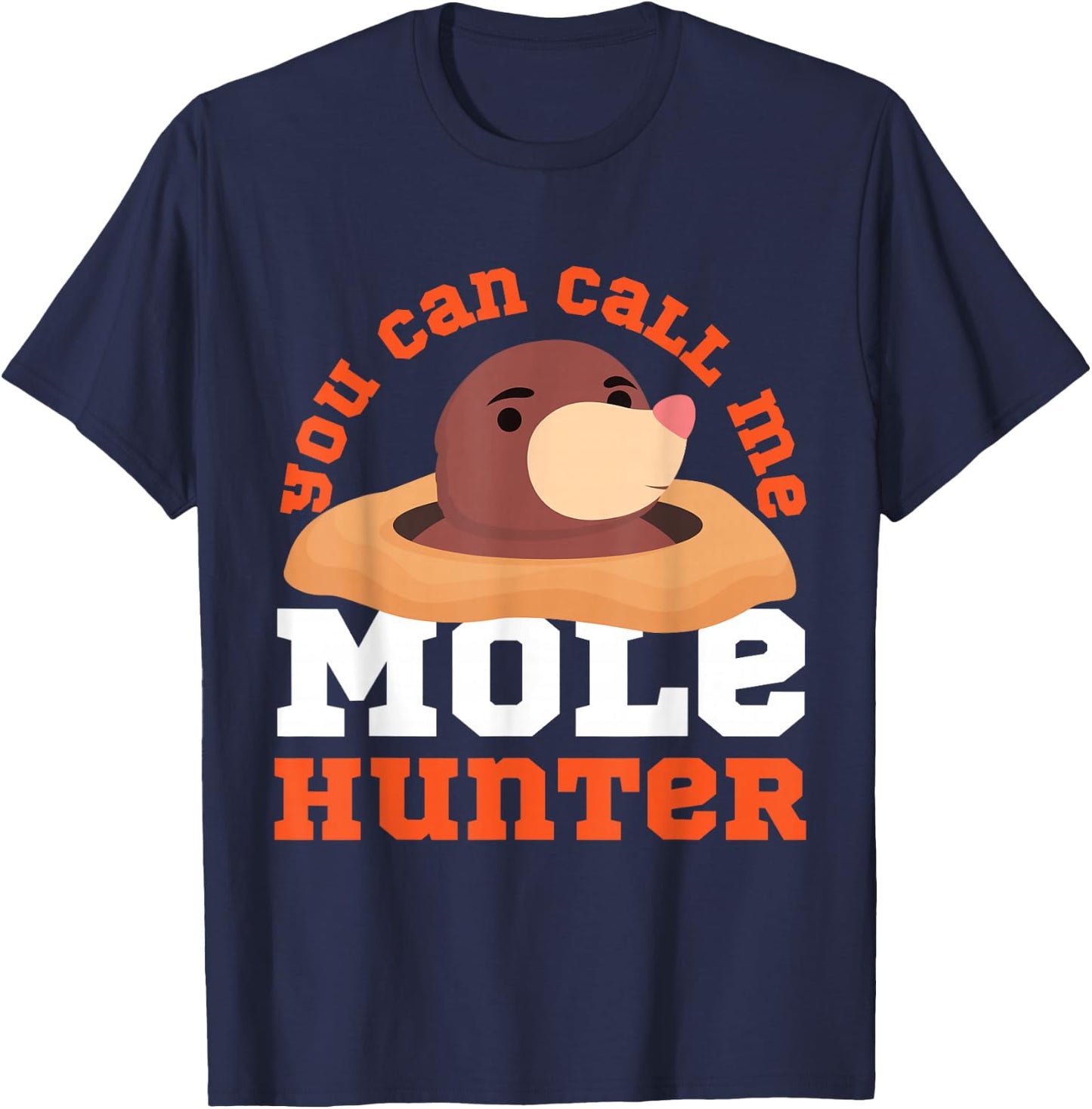 Mole Animal: You Can Call Me Mole Hunter T-Shirt - T-Shirt | Navy