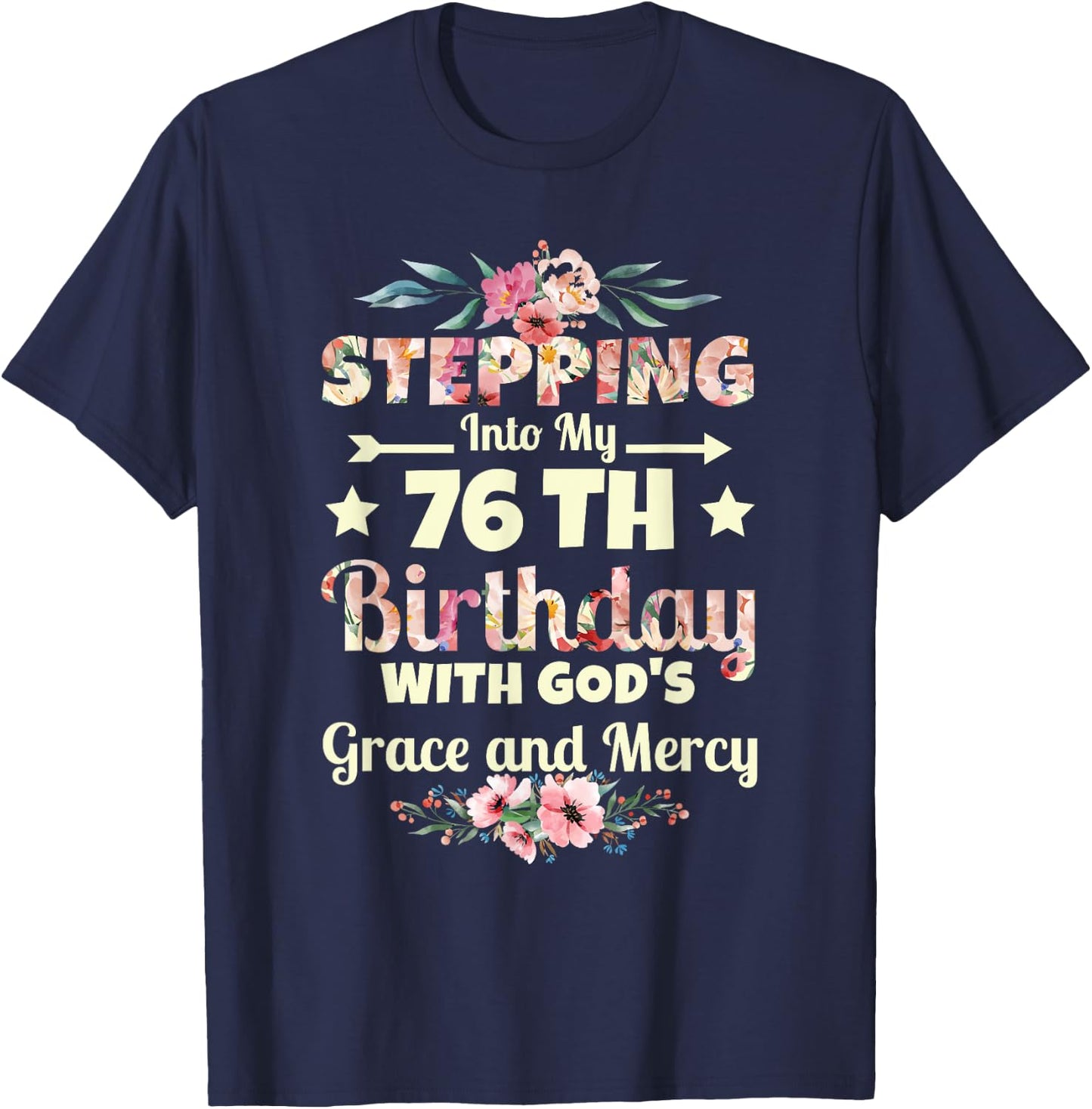 Stepping into my 76th birthday with gods grace and mercy T-Shirt - T-Shirt | Navy
