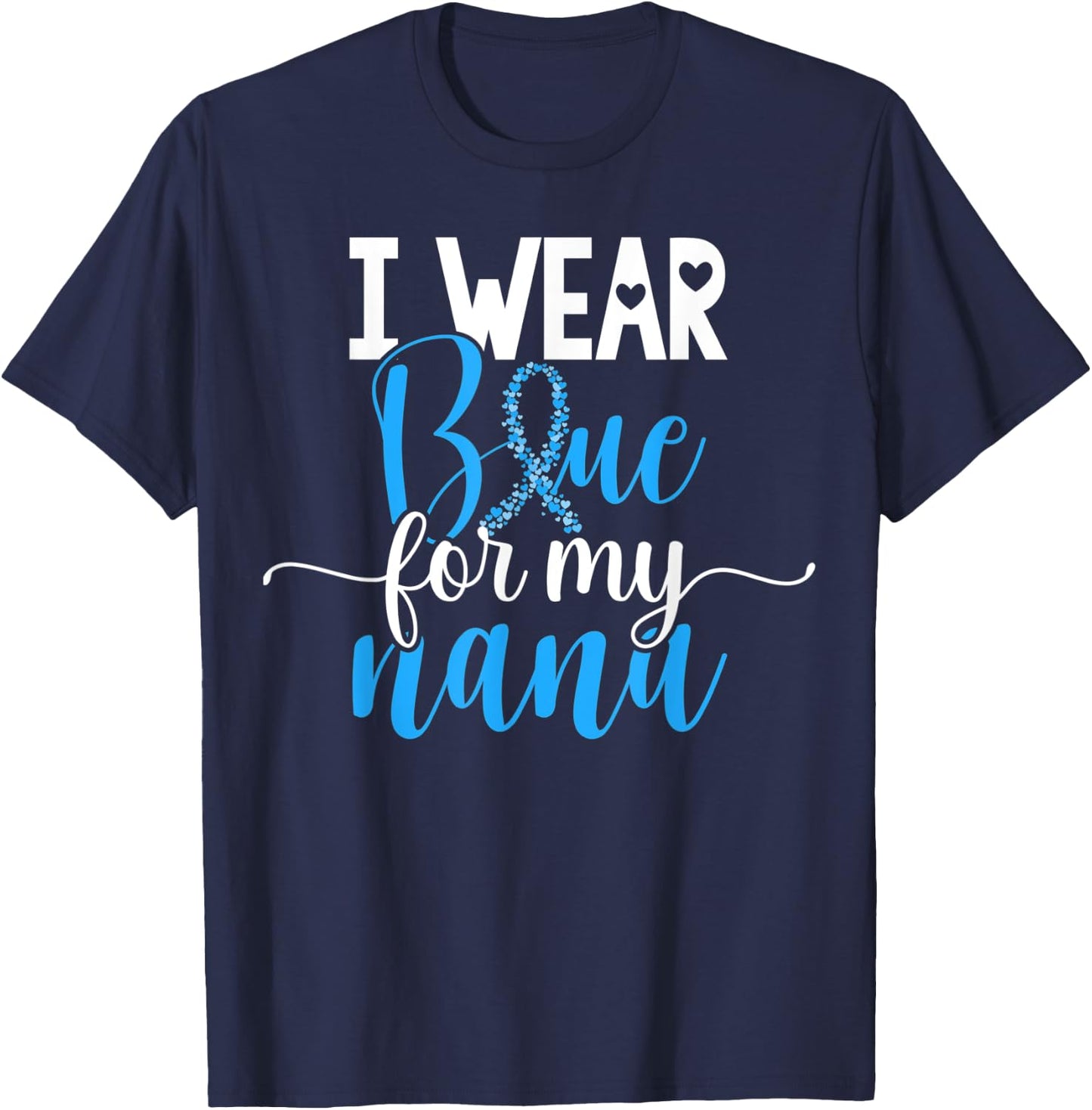 I Wear Blue For My Nana Colon Cancer Awareness Support T-Shirt - T-Shirt | Navy