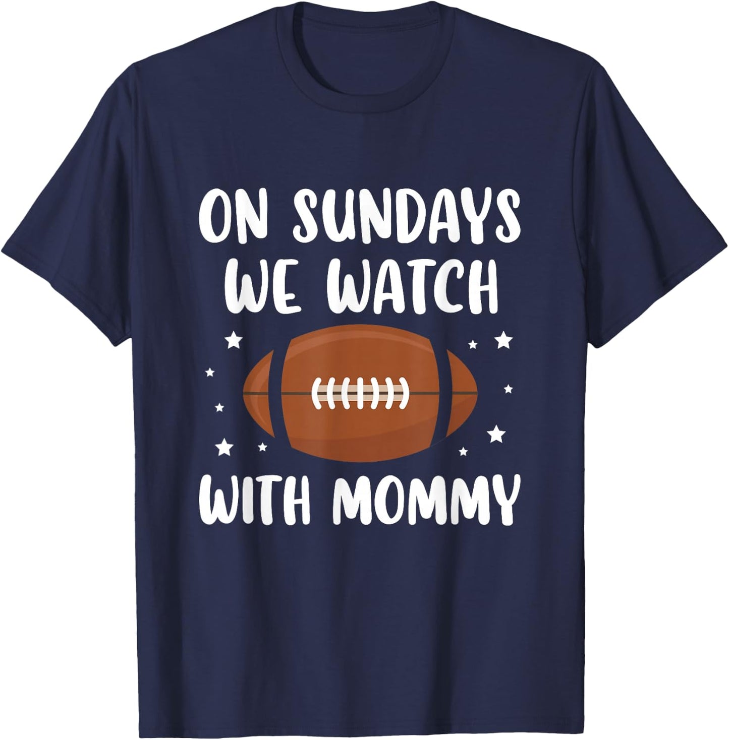 On Sundays We Watch Football With Mommy T-Shirt - T-Shirt | Navy