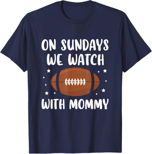 On Sundays We Watch Football With Mommy T-Shirt - T-Shirt | Navy