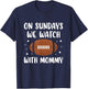 On Sundays We Watch Football With Mommy T-Shirt - T-Shirt | Navy