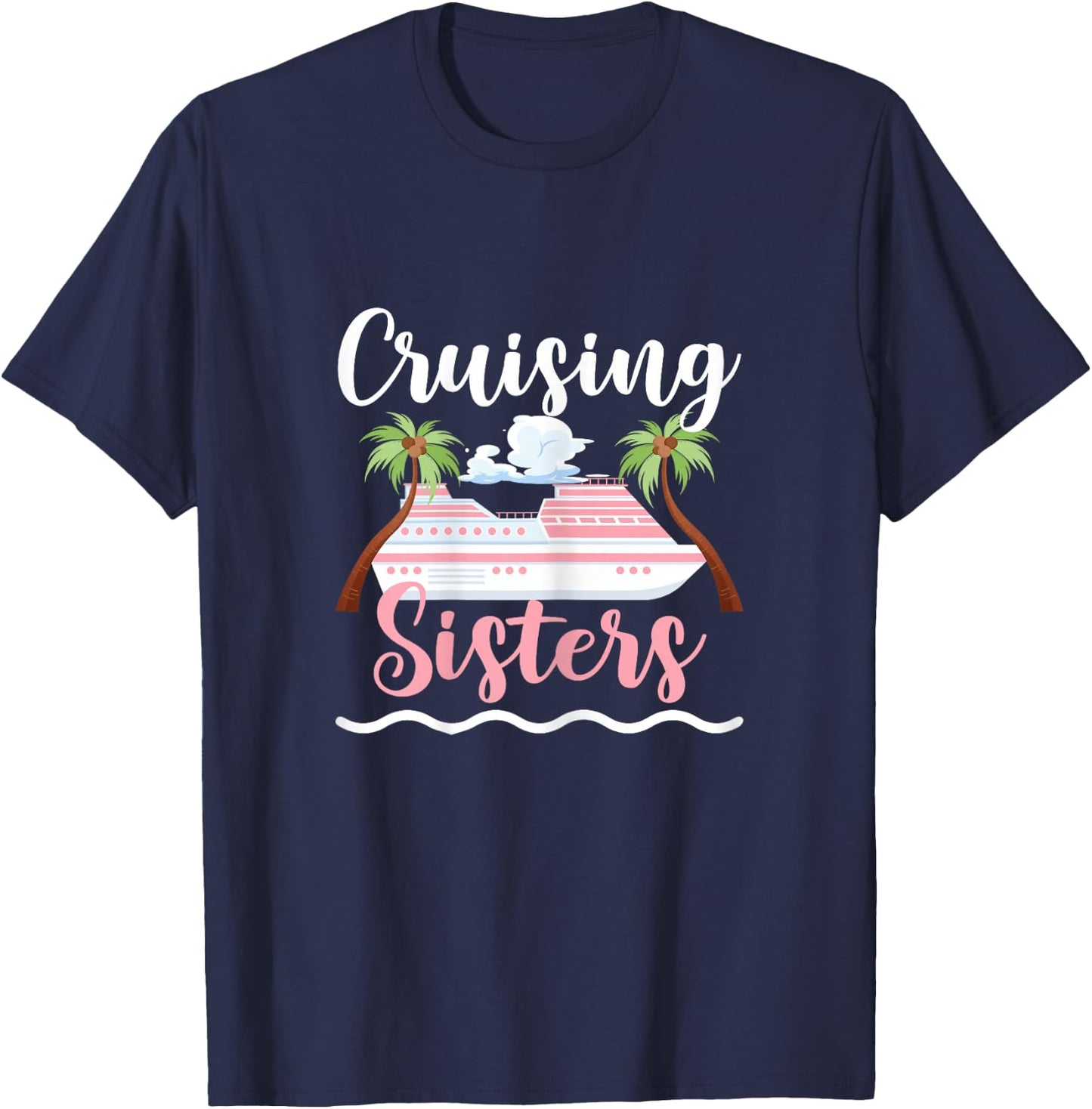Cruising Sisters Cruise Ship Travel Sisters T-Shirt - T-Shirt | Navy