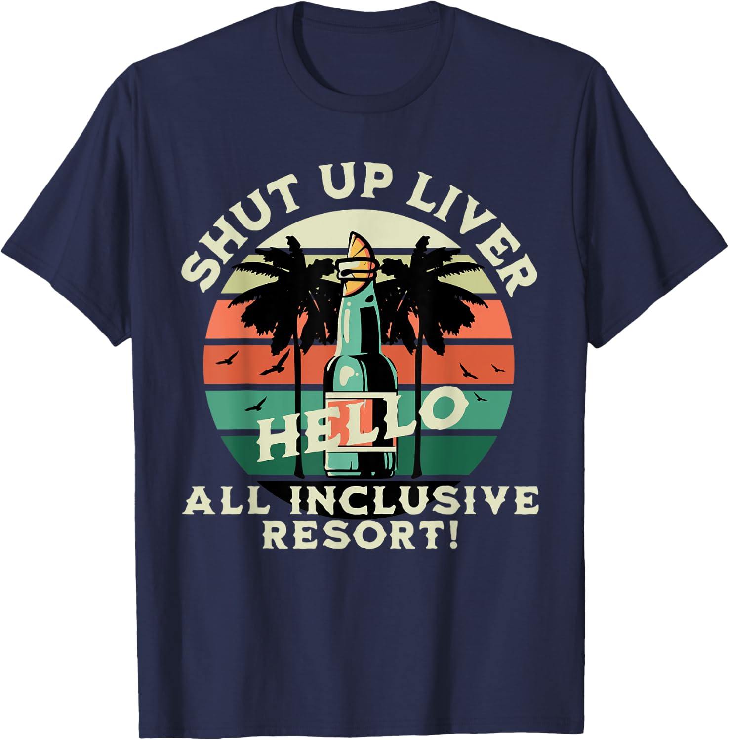 Shut Up Liver, Hello All-Inclusive Resort Honeymoon T-Shirt - T-Shirt | Navy