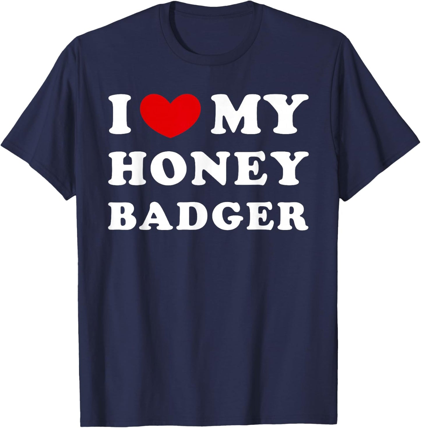 I Love My Honey Badger, I Love My Honey Badger T-Shirt - T-Shirt | Navy