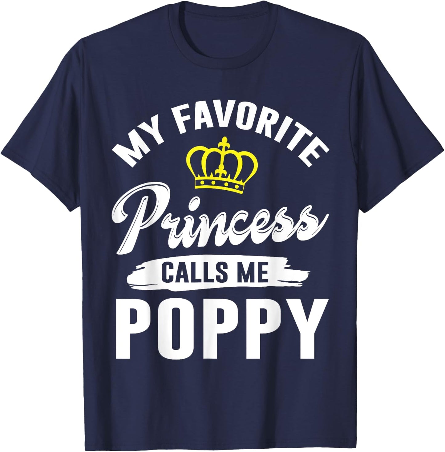 My Favorite Princess Calls Me Poppy Happy Grandpa Father Dad T-Shirt - T-Shirt | Navy