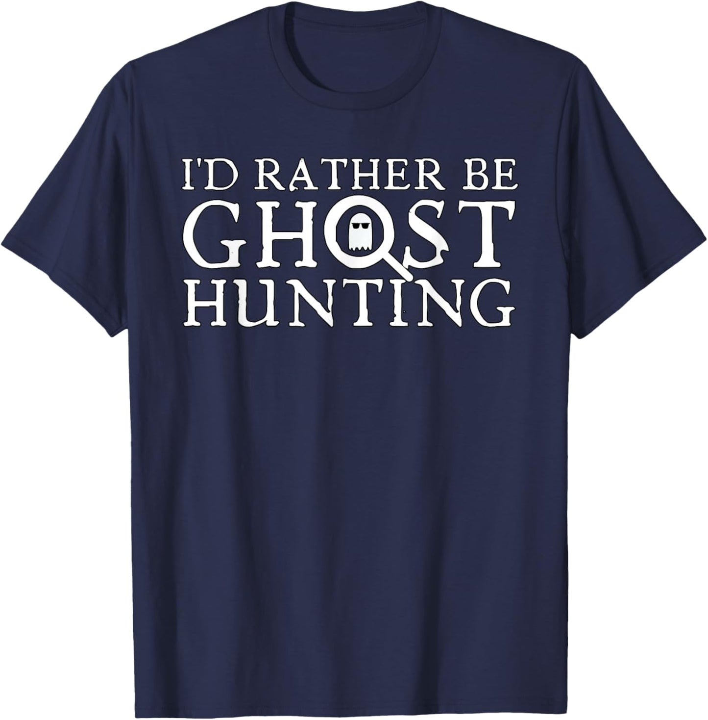 I'd Rather Be Ghost Hunting T-Shirt - T-Shirt | Navy