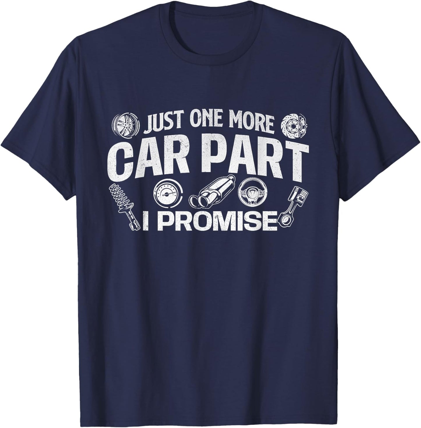 Just One More Car Part I Promise - Auto Mechanic Car Lover T-Shirt - T-Shirt | Navy