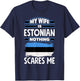 Nothing Scares Me My Wife Is Estonian Estonia Estonian Flag T-Shirt - T-Shirt | Navy