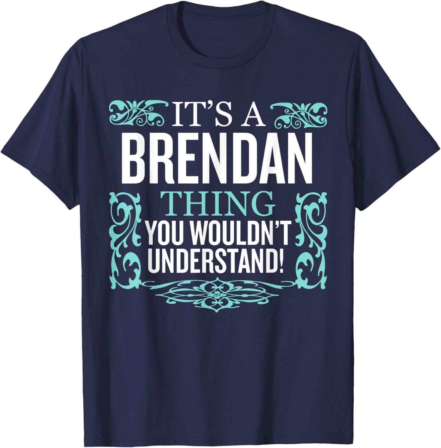 It's Brendan Thing You Wouldn't Understand Funny Men Women T-Shirt - T-Shirt | Navy