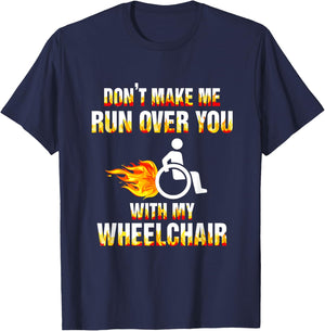 Don't Make Me Run Over You With My Wheelchair Disable T-Shirt - T-Shirt | Navy