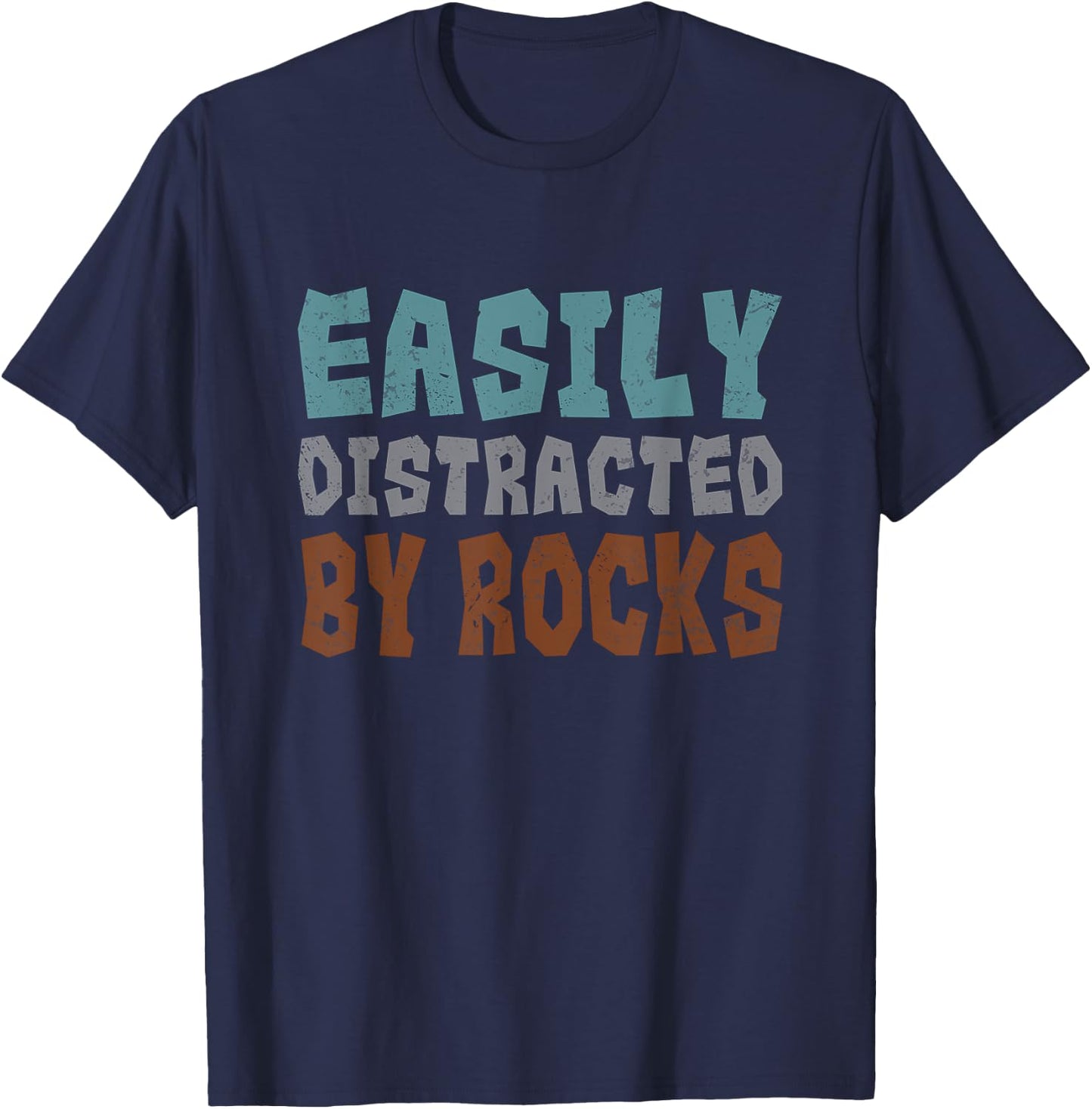 Rockhounding Geology Geologist Easily Distracted By Rocks T-Shirt - T-Shirt | Navy
