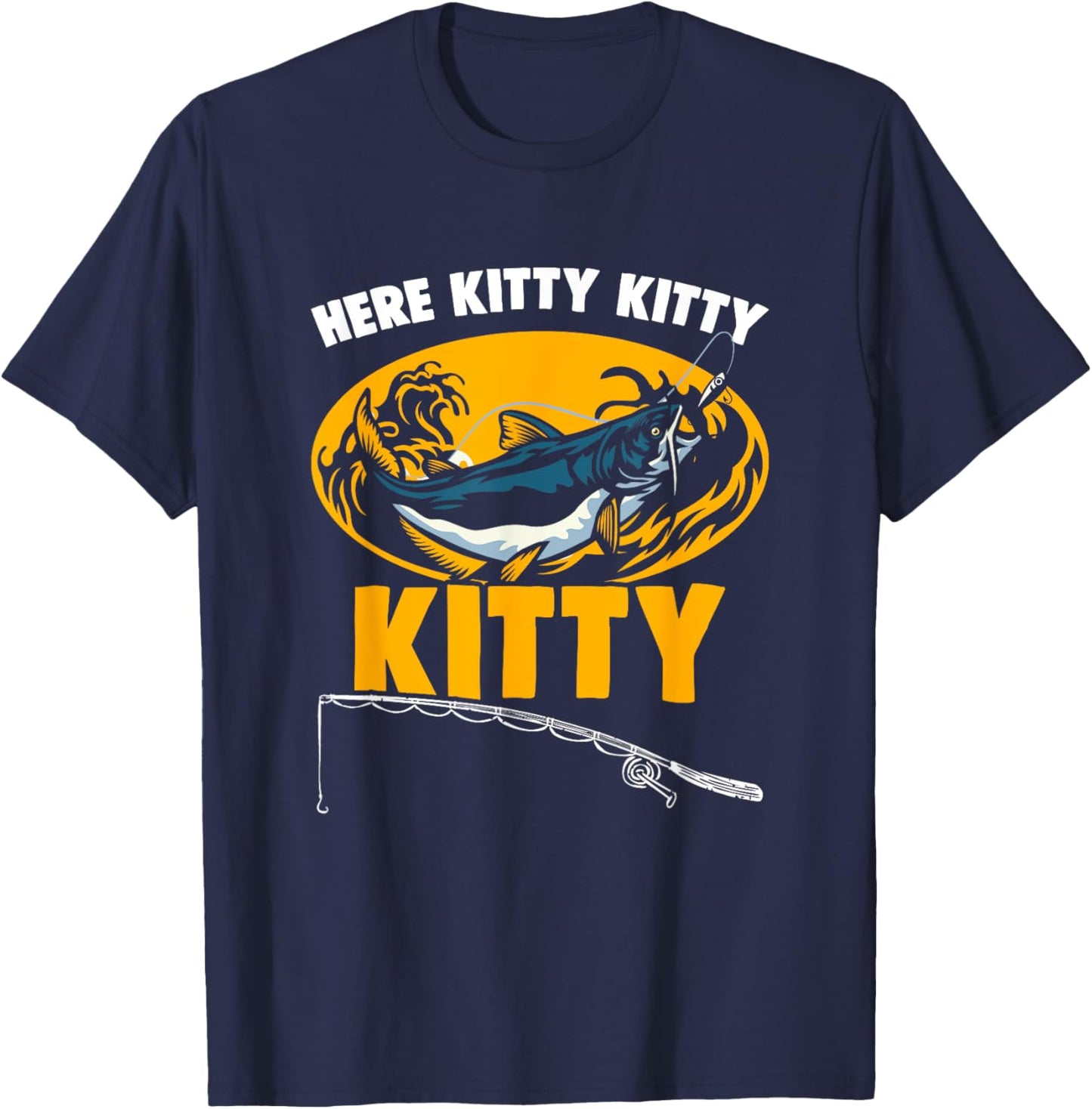 Here Kitty Fisher Fish Rod Angler Fisherman Catfish Fishing T-Shirt - T-Shirt | Navy