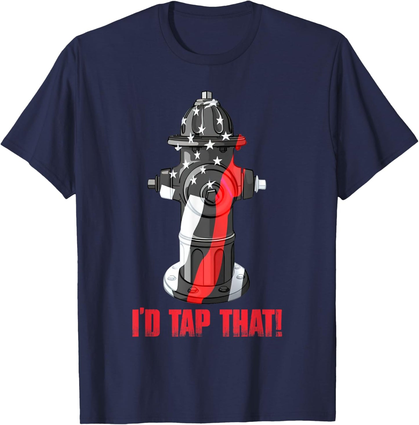 I'd Tap That Firefighter Fireman Fire Hydrant Funny T-Shirt - T-Shirt | Navy