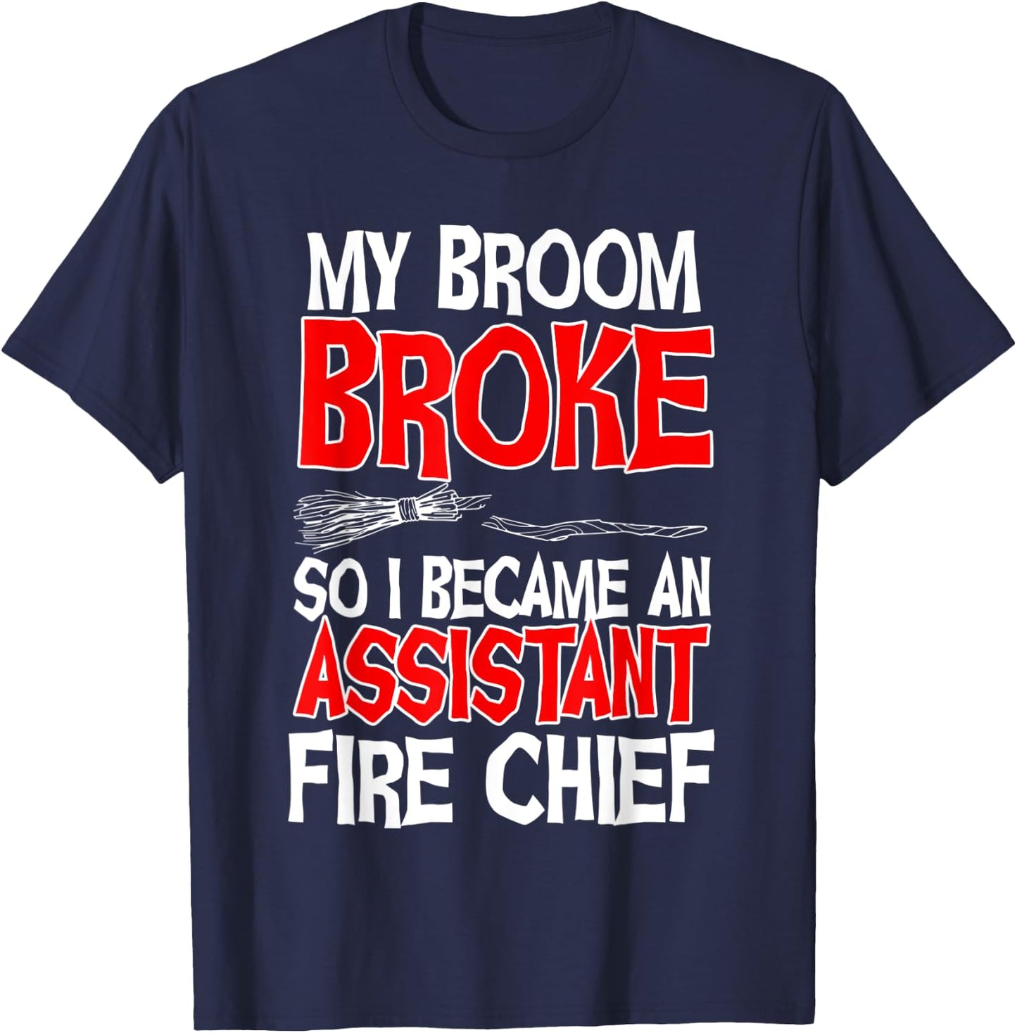 Assistant Fire Chief Commanding Officer Broom Broke Witch T-Shirt - T-Shirt | Navy