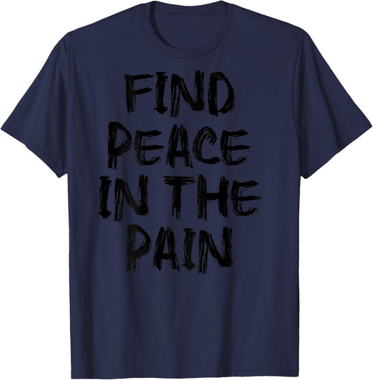 Find Peace In The Pain - gym working out motivational Quote T-Shirt - T-Shirt | Navy