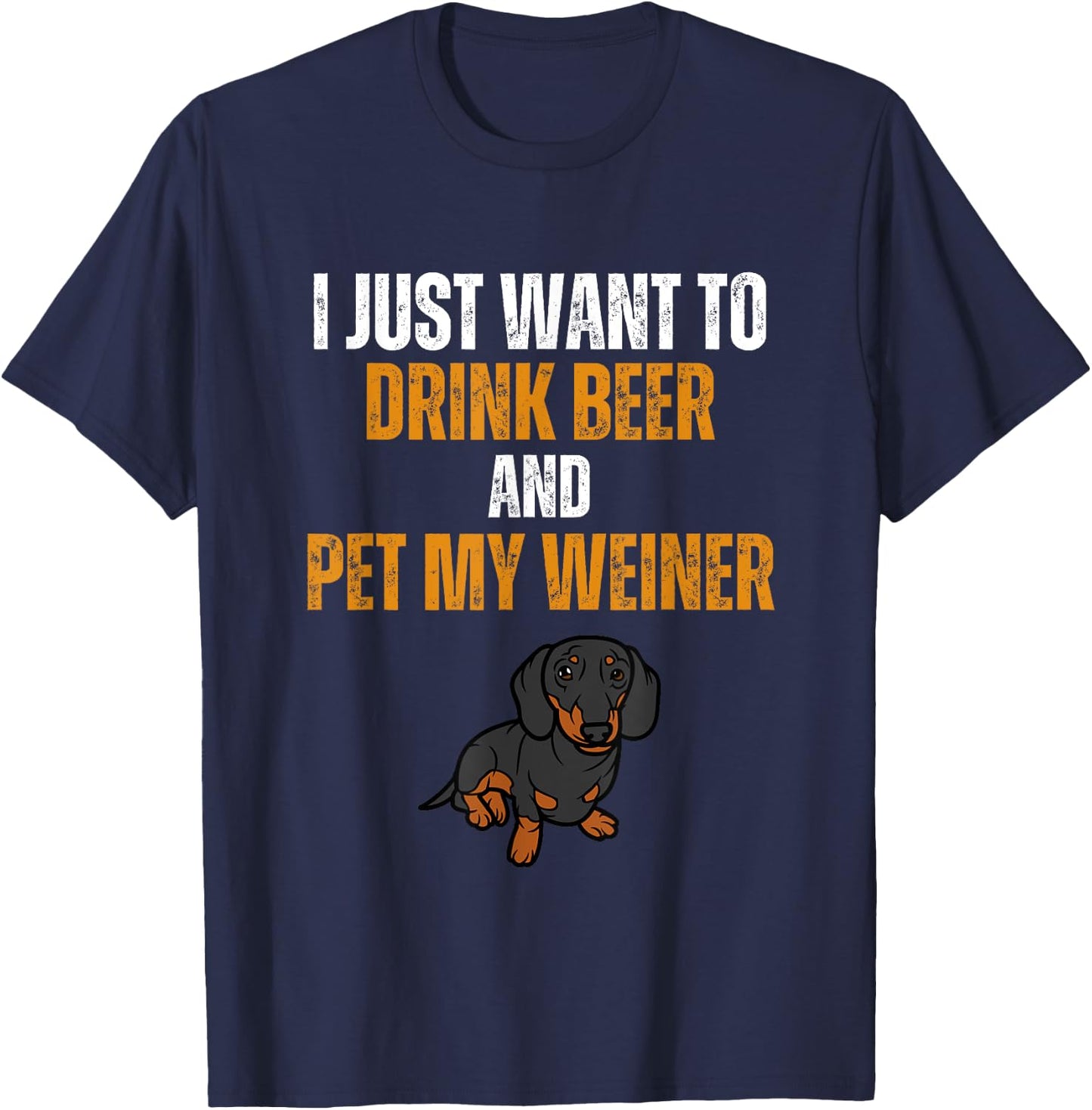 I Just Want To Drink Beer And Pet My Weiner Funny Weiner Dog Women T-Shirt - T-Shirt | Navy