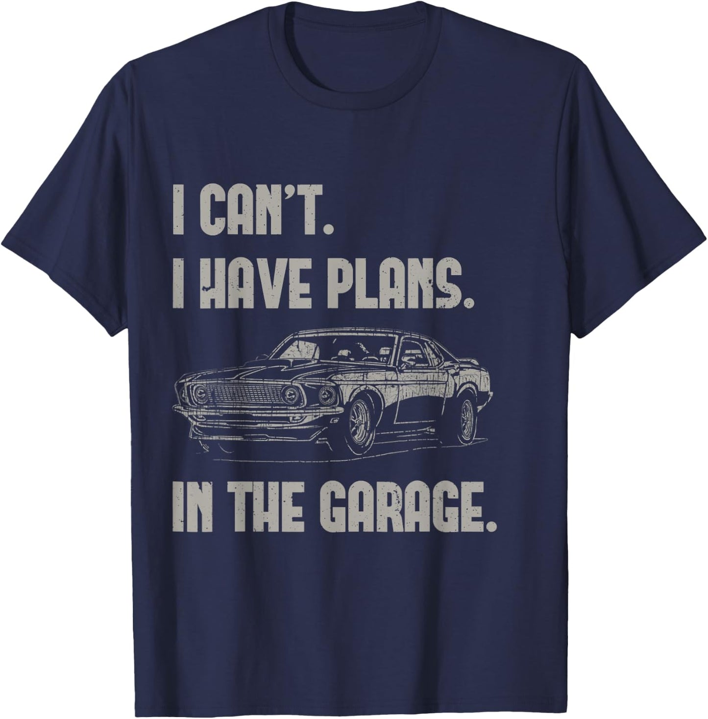 I Can't I Have Plans In The Garage Funny Retro Car Mechanic T-Shirt - T-Shirt | Navy