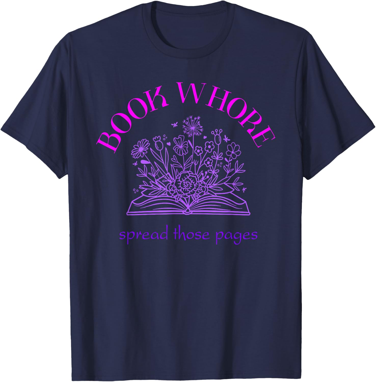 Book whore spread those pages T-Shirt - T-Shirt | Navy