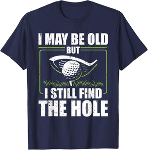 I May Be Old But I Still Find The Hole Retirement Golf T-Shirt - T-Shirt | Navy