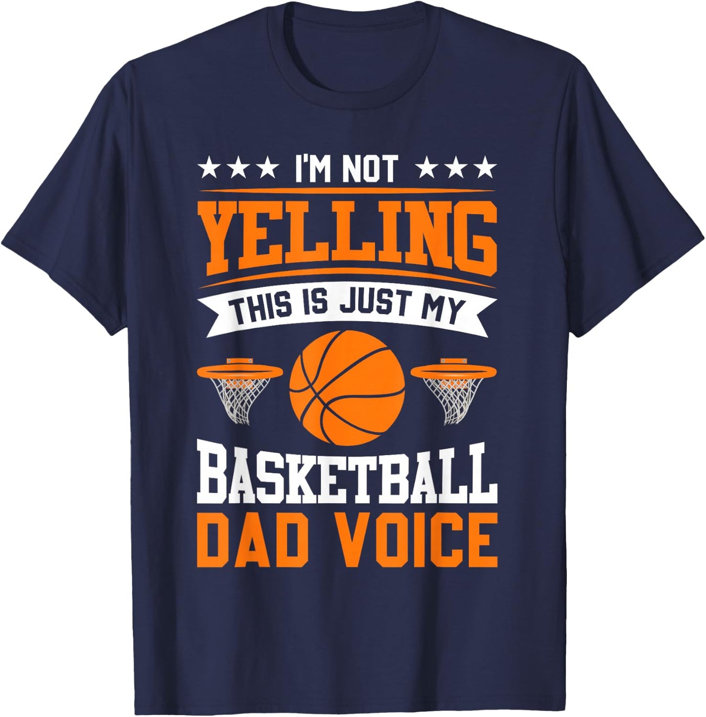I'm Not Yelling This Is Just My Basketball Dad Voice T-Shirt - T-Shirt | Navy