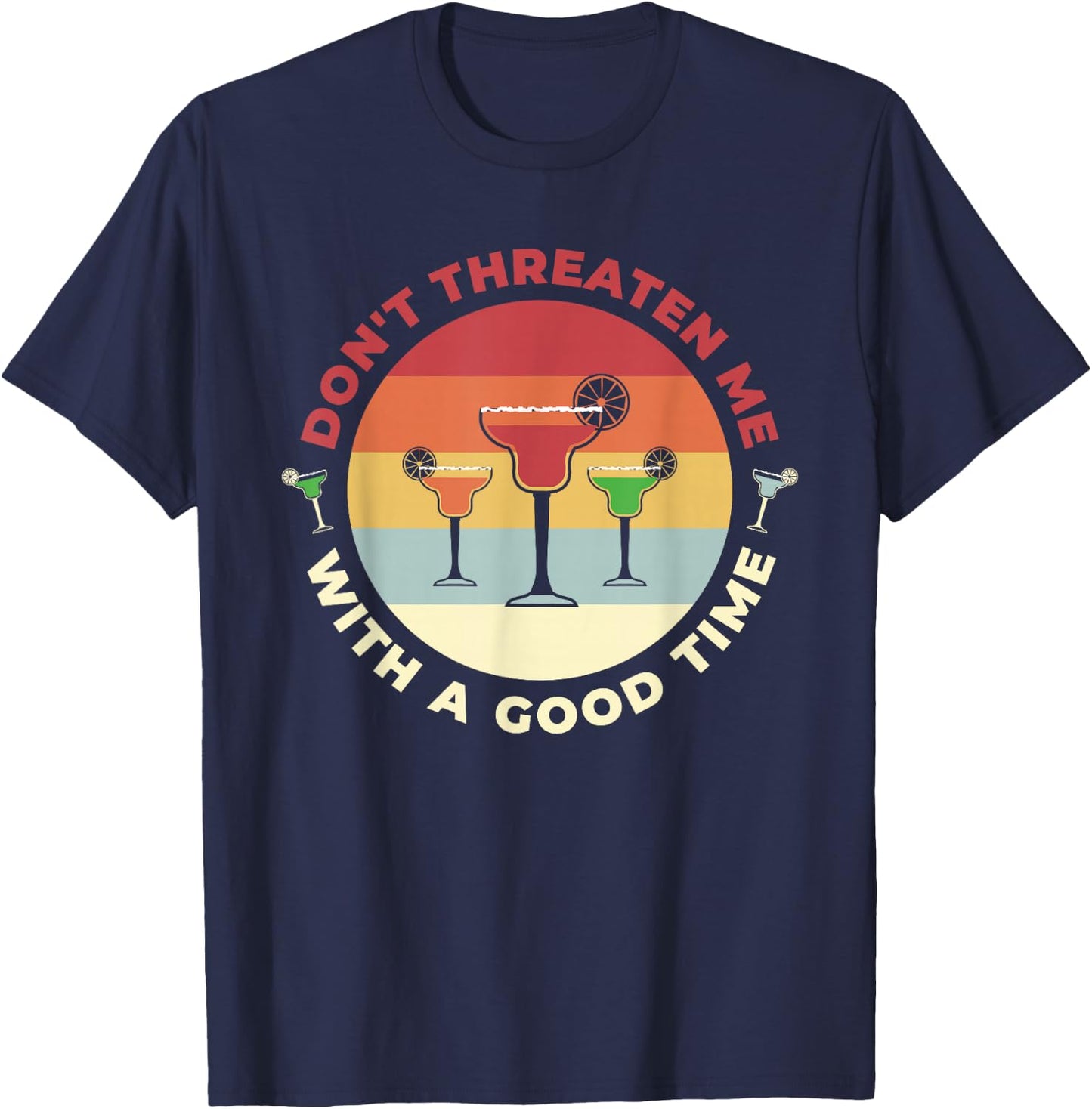 Don't Threaten Me With A Good Time Funny Margarita Salt Lime T-Shirt - T-Shirt | Navy