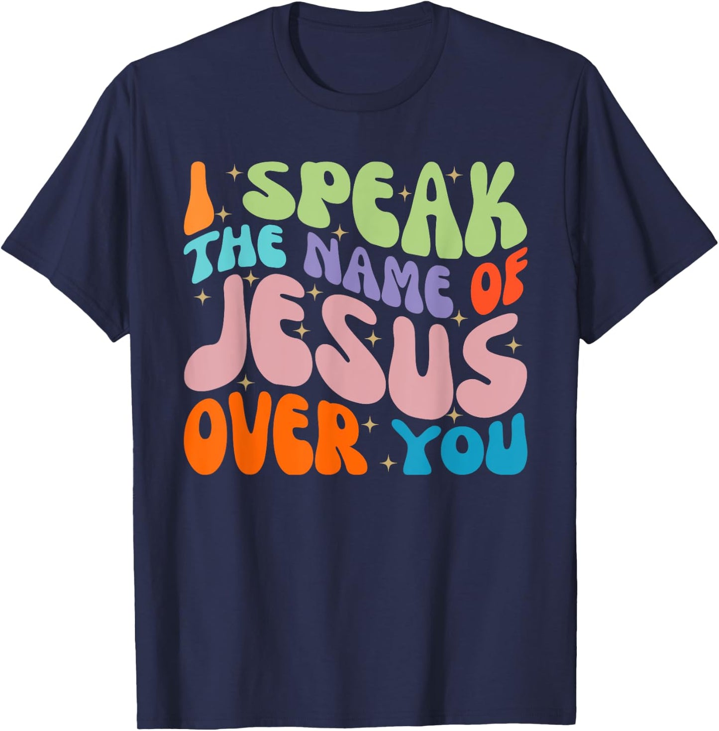 I Speak The Name Of Jesus Over You, Christian Faith Prayer T-Shirt - T-Shirt | Navy