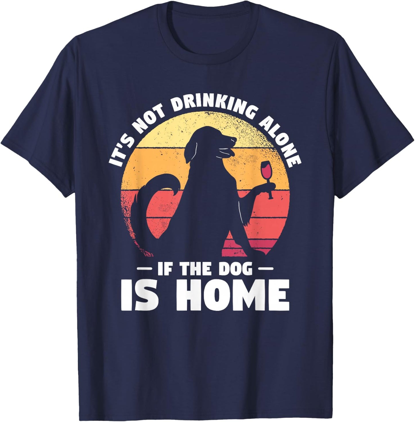 Dogs Gift A Dog Lover It's Not Drinking Alone If The Dog Is Home Dog-Themed Casual Black Small Classic Fit Short Sleeve Cotton, Polyester Blend Adult T-Shirt - T-Shirt | Navy