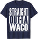 Straight Outta Waco by Merch Creation Studio T-Shirt - T-Shirt | Navy