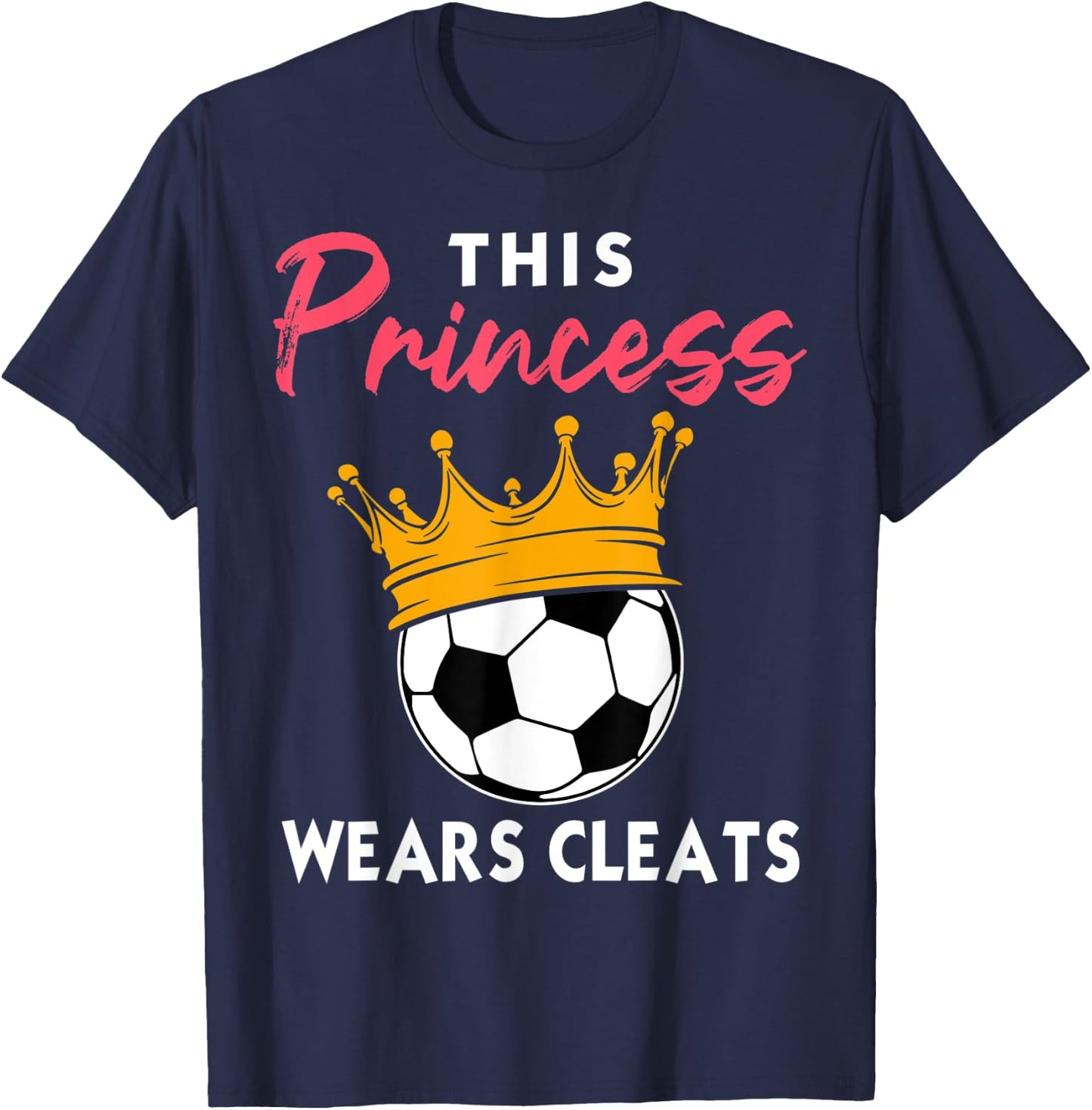 This Princess Wears Cleats Cool Soccer Girl Biggest Fan T-Shirt - T-Shirt | Navy