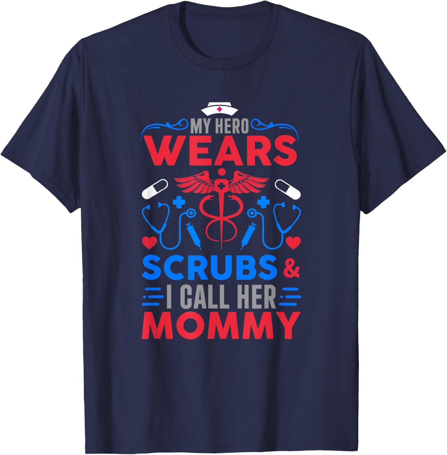 My Hero Wears Scrubs I Call Her Mommy Funny Nurse Quote T-Shirt - T-Shirt | Navy