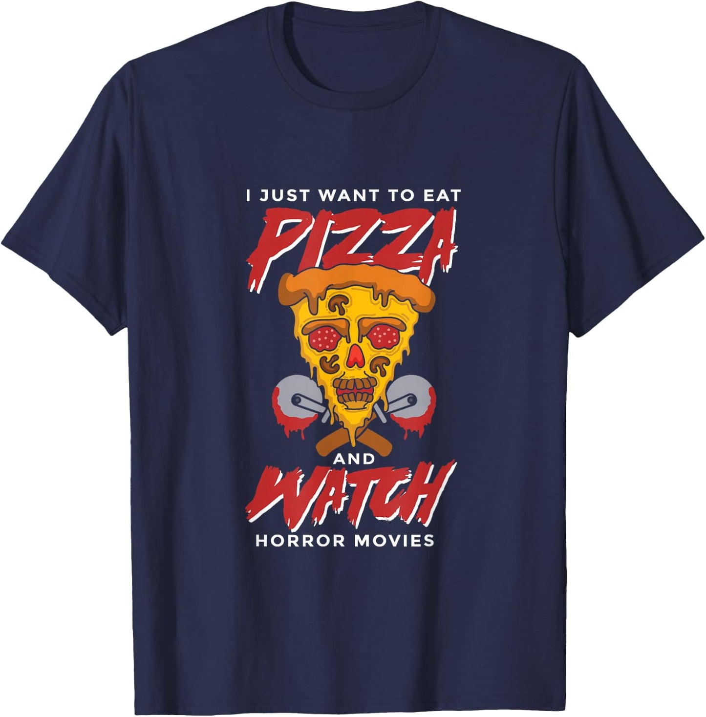 I Just Want to Eat Pizza and Watch Horror Movies Halloween T-Shirt - T-Shirt | Navy