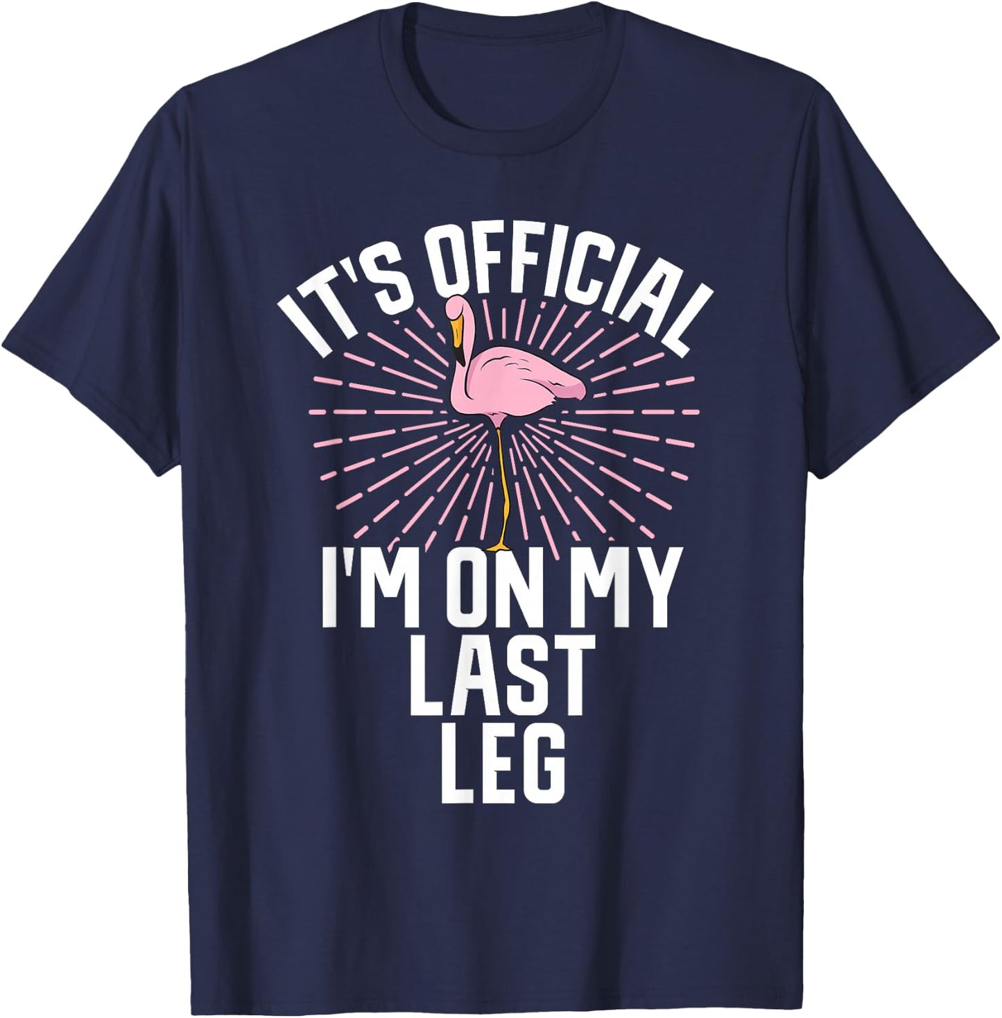 Its Official Im On My Last Leg Flamingo Amputee Amputation T-Shirt - T-Shirt | Navy