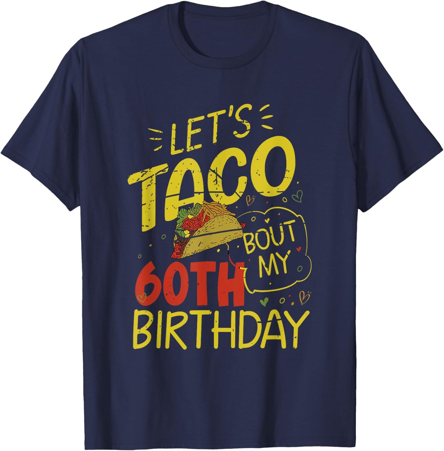 Funny 60 Year Old Taco Lover Lets Taco Bout My 60th Birthday T-Shirt - T-Shirt | Navy