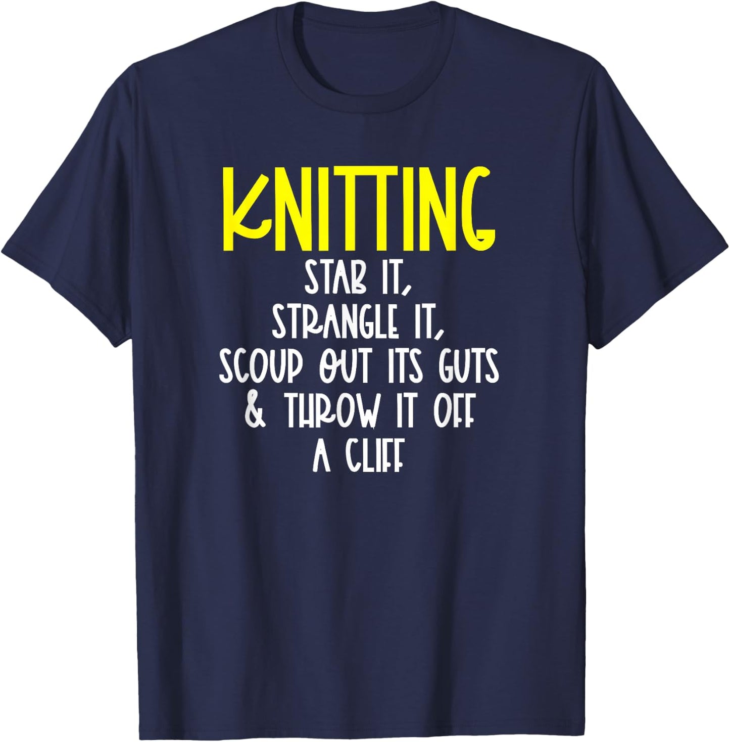 Knitting Stab it, Strangle it, Knitting or Crochet T-Shirt - T-Shirt | Navy