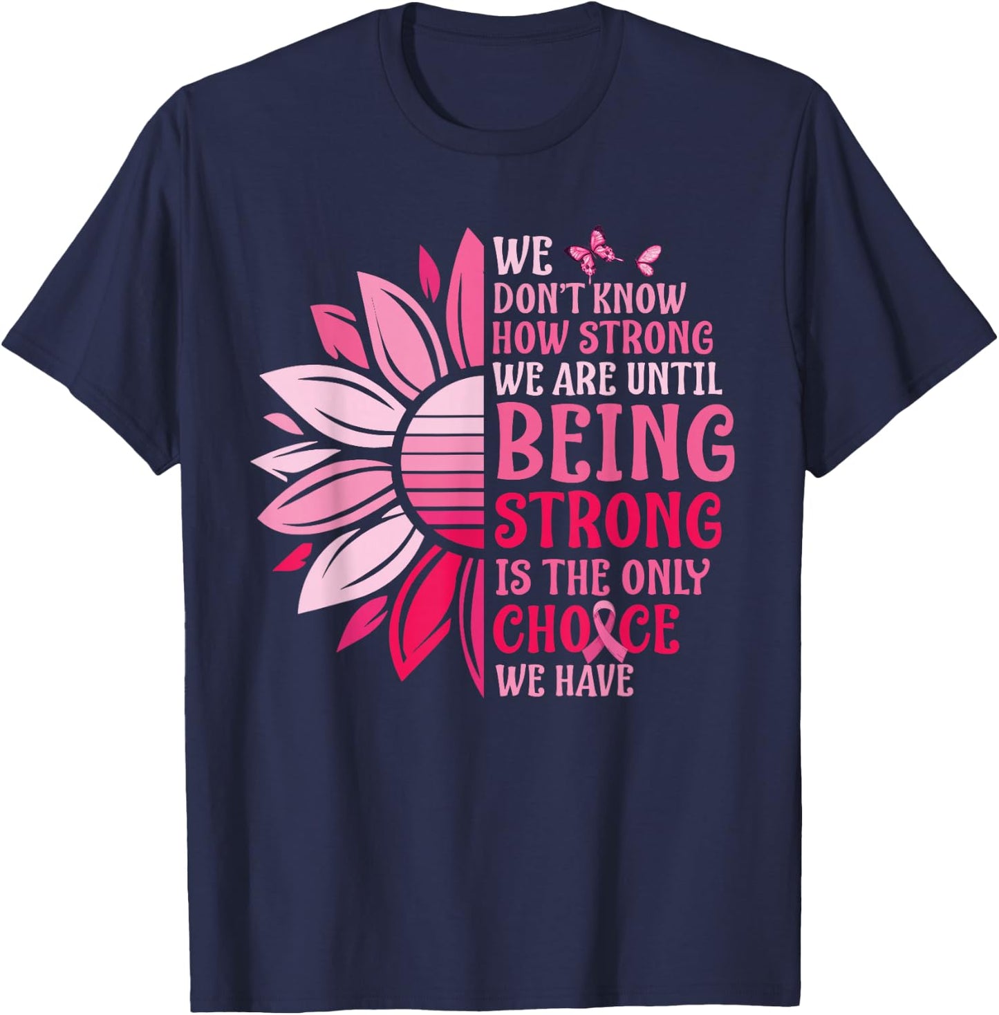 We Don't Know How Strong We Are Until Breast Cancer T-Shirt - T-Shirt | Navy