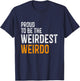 Proud to be the weirdest weirdo Funny T-Shirt - T-Shirt | Navy