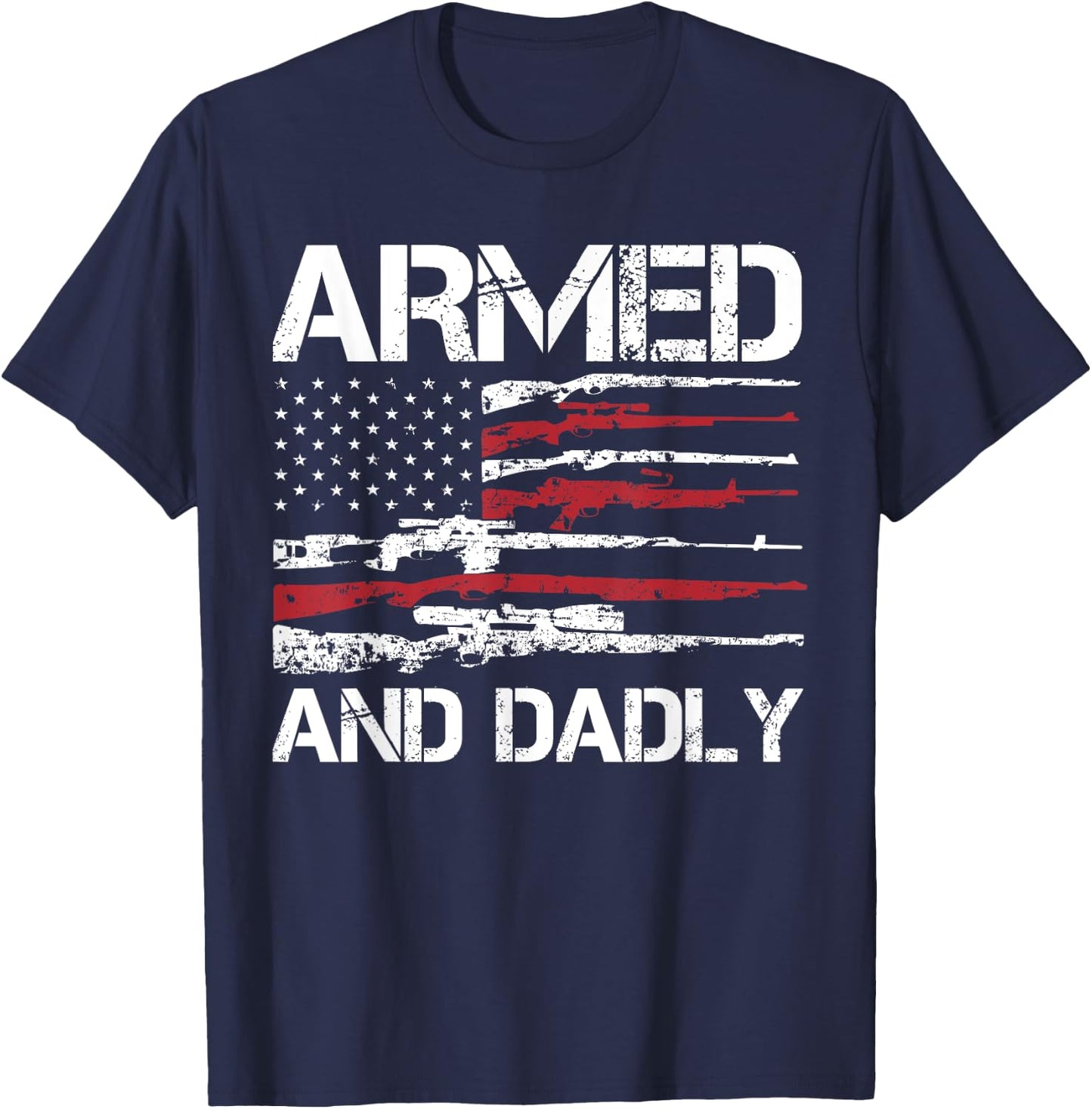 Armed And Dadly Funny Deadly Father For Fathers Day USA Flag T-Shirt - T-Shirt | Navy