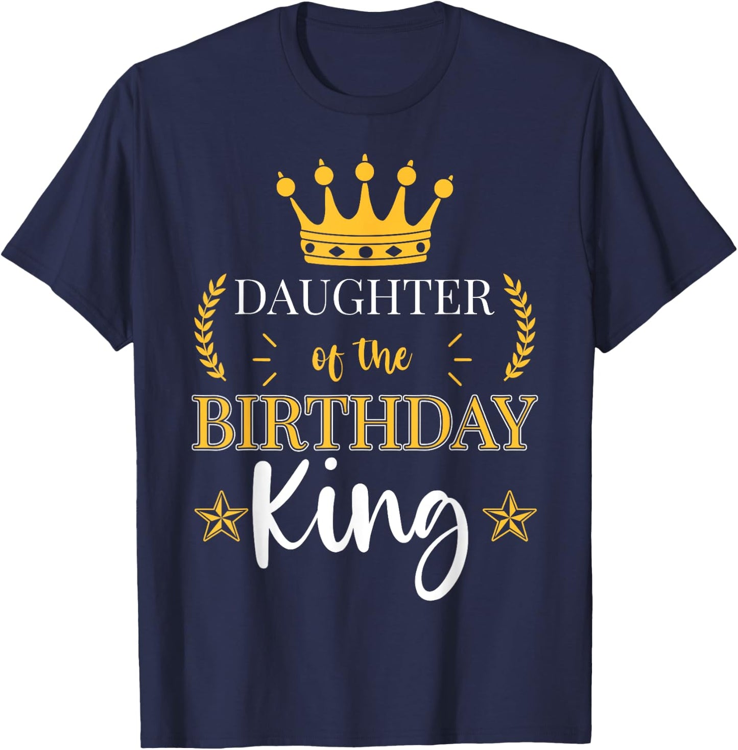 Daughter of the Birthday King Theme Party Bday Celebration T-Shirt - T-Shirt | Navy