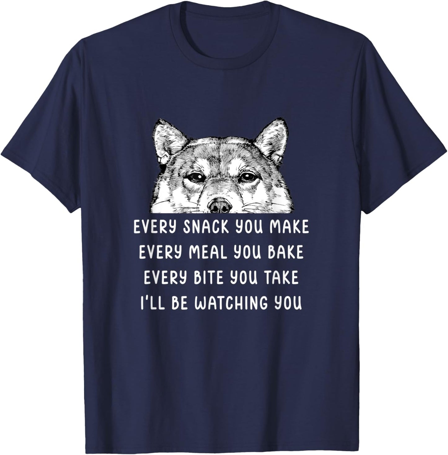 Every snack you make Every meal you bake Shiba Inu T-Shirt - T-Shirt | Navy