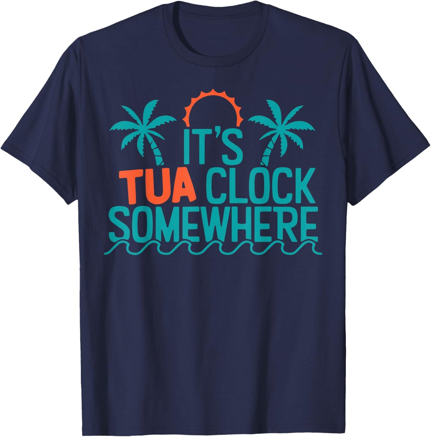 It’s Tua Clock Somewhere Sometimes 2023 T-Shirt - T-Shirt | Navy