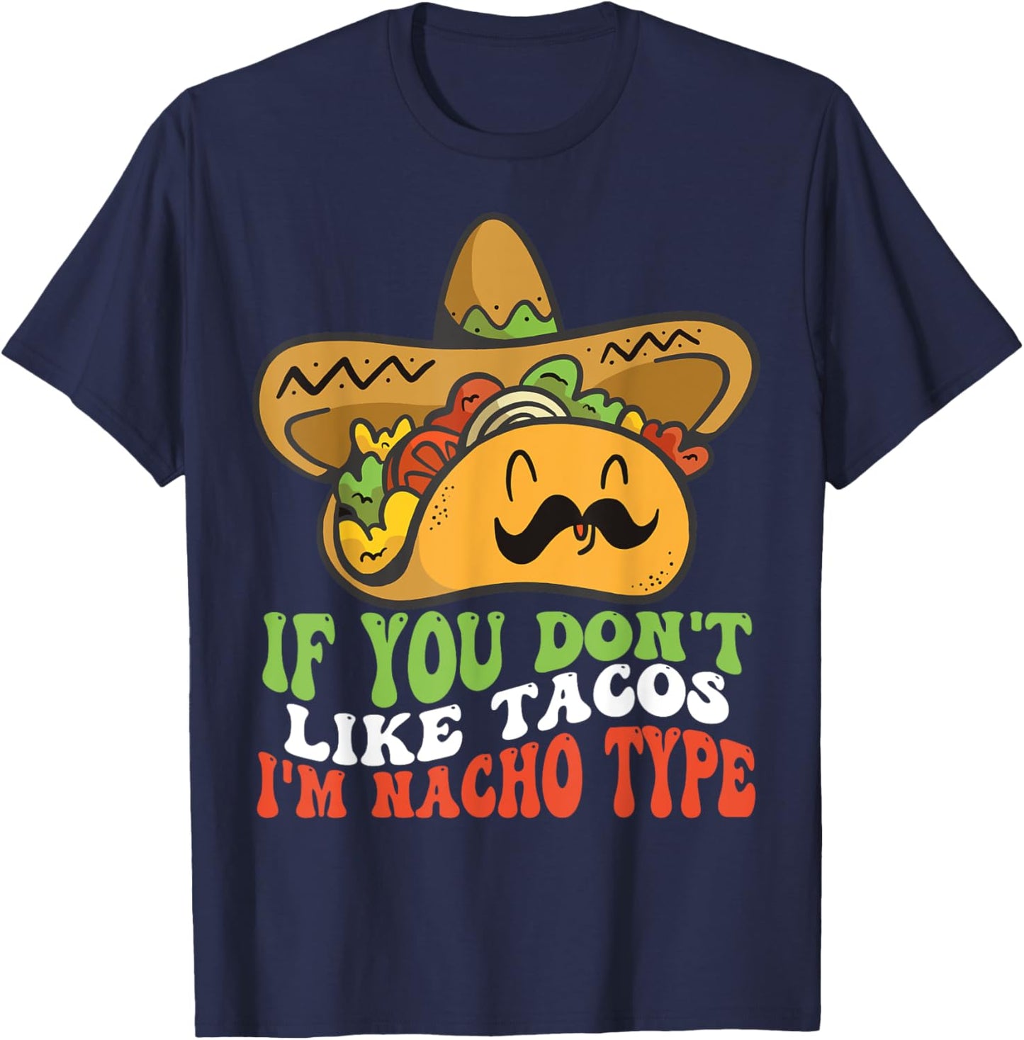 Mexican Food If You Dont Like Tacos Im Nacho Type T-Shirt - T-Shirt | Navy